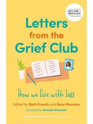 Letters from the Grief Club How We Live With Loss