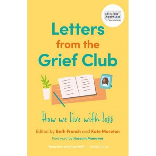 Letters from the Grief Club How We Live With Loss