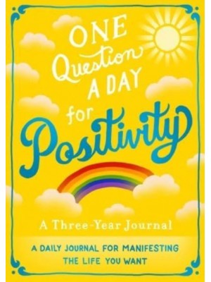 One Question a Day for Positivity: A Three-Year Journal A Daily Journal for Manifesting the Life You Want