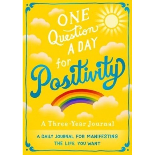 One Question a Day for Positivity: A Three-Year Journal A Daily Journal for Manifesting the Life You Want