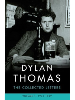 Dylan Thomas Volume I 1931-1939 The Collected Letters