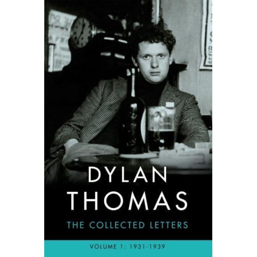 Dylan Thomas Volume I 1931-1939 The Collected Letters