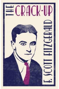 The Crack-Up - The F. Scott Fitzgerald Collection