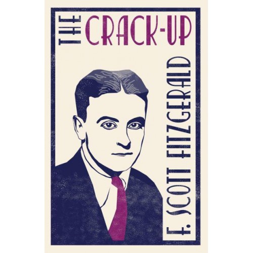 The Crack-Up - The F. Scott Fitzgerald Collection