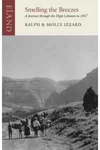 Smelling the Breezes A Journey Through the High Lebanon in 1957 - Eland Classics