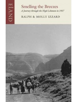Smelling the Breezes A Journey Through the High Lebanon in 1957 - Eland Classics