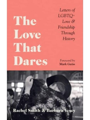 The Love That Dares Letters of LGBTQ+ Love & Friendship Through History