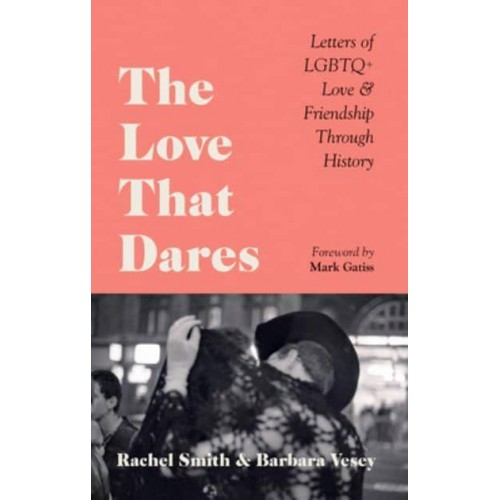 The Love That Dares Letters of LGBTQ+ Love & Friendship Through History