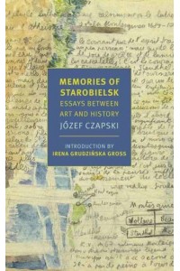 Memories of Starobielsk Essays Between Art and History - New York Review Books Classics