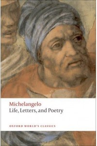 Michelangelo Life, Letters, and Poetry - Oxford World's Classics