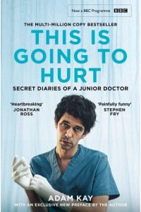 This Is Going to Hurt Secret Diaries of a Junior Doctor