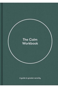 The Calm Workbook A Guide to Greater Serenity