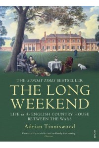 The Long Weekend Life in the English Country House Between the Wars
