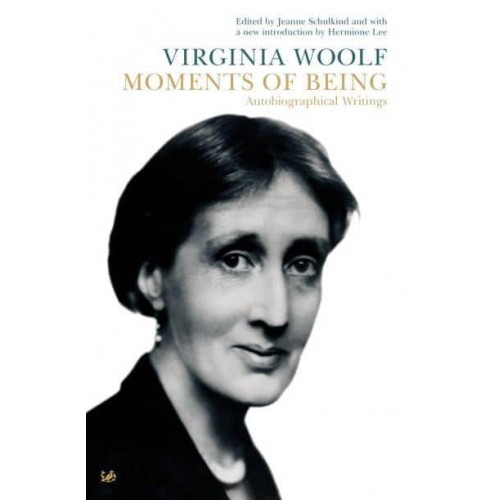 Moments of Being Autobiographical Writings