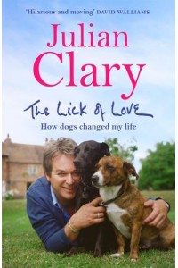 The Lick of Love How Dogs Changed My Life