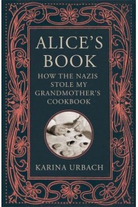 Alice's Book How the Nazis Stole My Grandmother's Cookbook