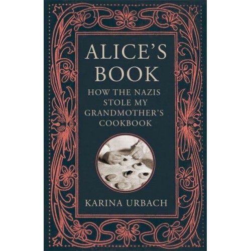 Alice's Book How the Nazis Stole My Grandmother's Cookbook