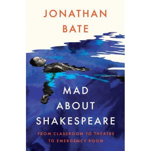 Mad About Shakespeare From Classroom to Theatre to Emergency Room