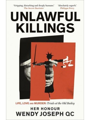 Unlawful Killings Life, Love and Murder : Trials at the Old Bailey