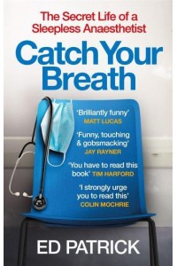 Catch Your Breath The Secret Life of a Sleepless Anaesthetist