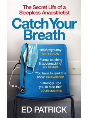 Catch Your Breath The Secret Life of a Sleepless Anaesthetist