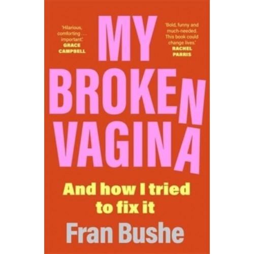 My Broken Vagina One Woman's Quest to Fix Her Sex Life, and Yours