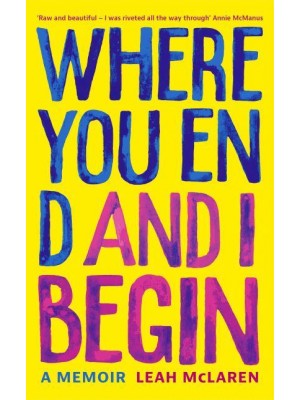 Where You End and I Begin A Memoir