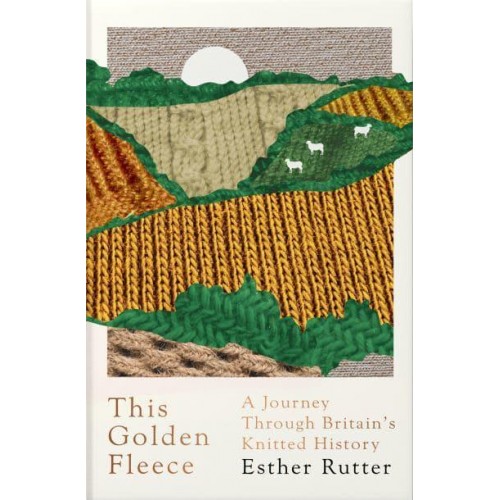 This Golden Fleece A Journey Through Britain's Knitted History