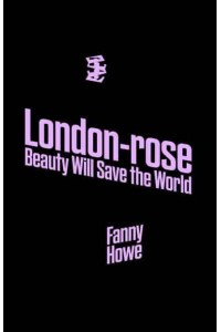 London-Rose Beauty Will Save the World