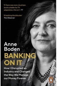 Banking on It How I Disrupted an Industry and Changed the Way We Managed Our Money Forever