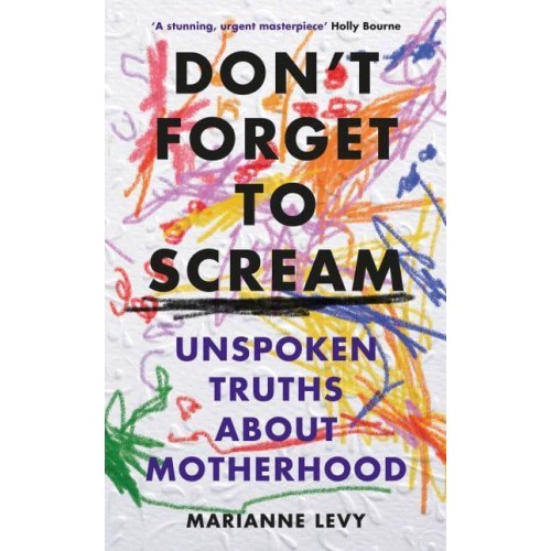 Don't Forget to Scream Unspoken Truths About Motherhood