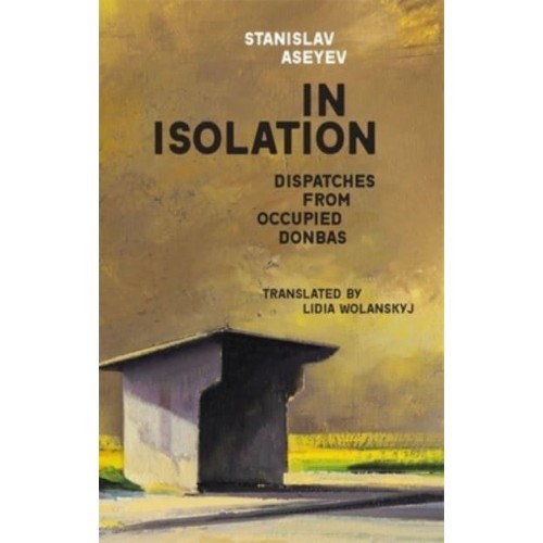 In Isolation Dispatches from Occupied Donbas - Harvard Library of Ukrainian Literature