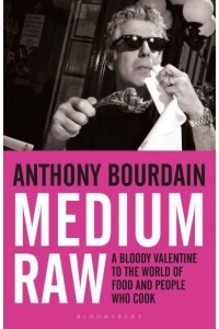 Medium Raw A Bloody Valentine to the World of Food and the People Who Cook