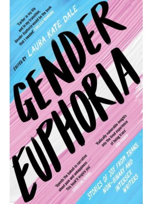 Gender Euphoria Stories of Joy from Trans, Non-Binary and Intersex Writers