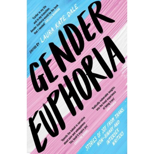 Gender Euphoria Stories of Joy from Trans, Non-Binary and Intersex Writers