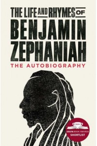 The Life and Rhymes of Benjamin Zephaniah The Autobiography