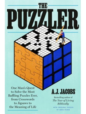 The Puzzler One Man's Quest to Solve the Most Baffling Puzzles Ever, from Crosswords to Jigsaws to the Meaning of Life