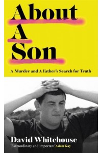 About a Son A Murder and a Father's Search for Truth