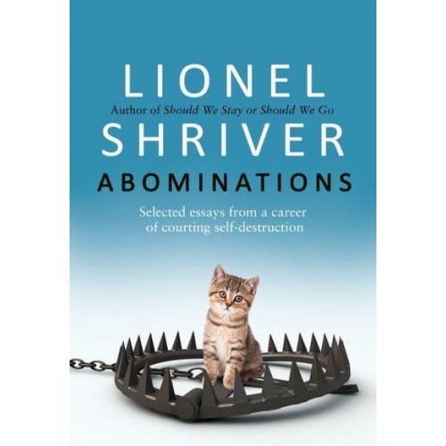 Abominations Selected Essays from a Career of Courting Self-Destruction