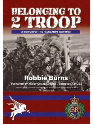 Belonging to 2 Troop A Memoir of the Falkands War 1982