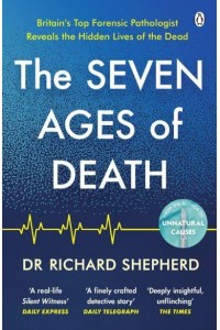 The Seven Ages of Death A Forensic Pathologist's Journey Through Life