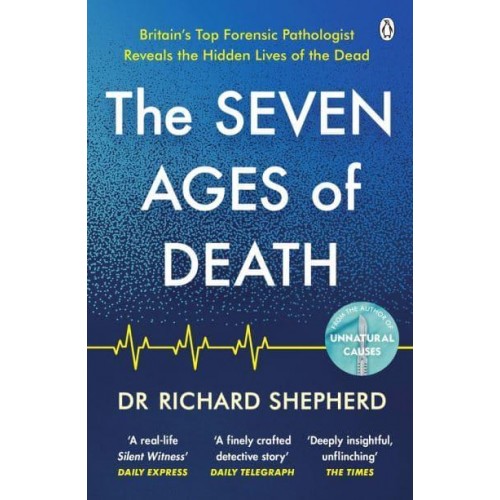 The Seven Ages of Death A Forensic Pathologist's Journey Through Life