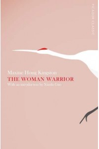 The Woman Warrior Memoirs of a Girlhood Among Ghosts - Picador Classics