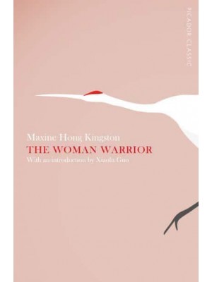 The Woman Warrior Memoirs of a Girlhood Among Ghosts - Picador Classics