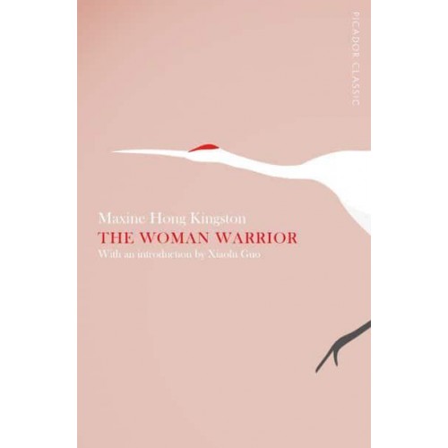 The Woman Warrior Memoirs of a Girlhood Among Ghosts - Picador Classics