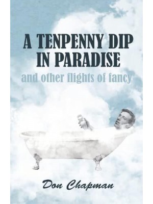 A Tenpenny Dip in Paradise and other flights of fancy