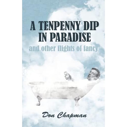 A Tenpenny Dip in Paradise and other flights of fancy