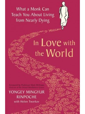 In Love With the World What a Monk Can Teach You About Living from Nearly Dying