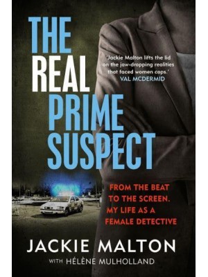 The Real Prime Suspect From the Beat to the Screen : My Life as a Female Detective