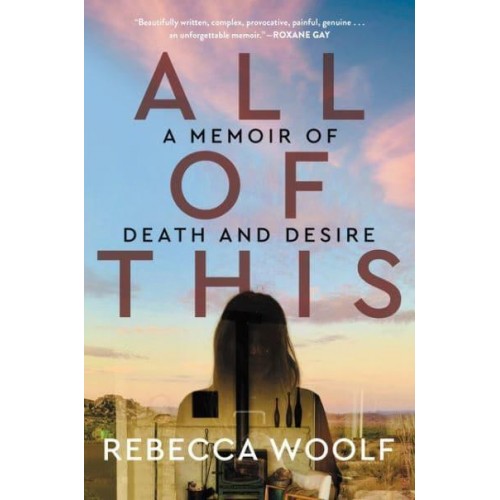 All of This A Memoir of Death and Desire